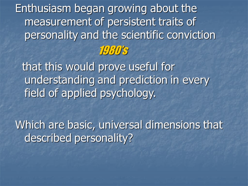 Enthusiasm began growing about the measurement of persistent traits of personality and the scientific